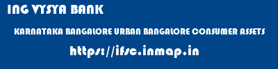ING VYSYA BANK  KARNATAKA BANGALORE URBAN BANGALORE CONSUMER ASSETS  ifsc code